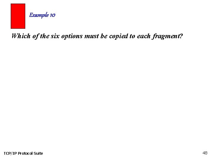 Example 10 Which of the six options must be copied to each fragment? TCP/IP