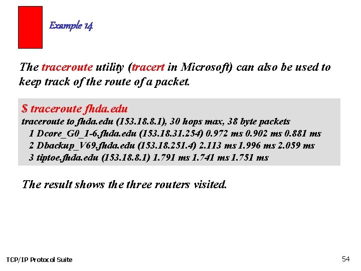 Example 14 The traceroute utility (tracert in Microsoft) can also be used to keep