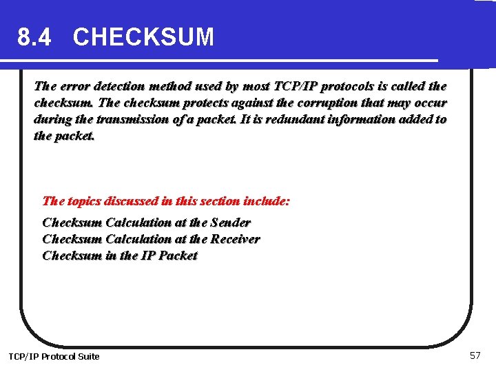 8. 4 CHECKSUM The error detection method used by most TCP/IP protocols is called