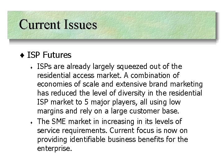 Current Issues ¨ ISP Futures ¨ ¨ ISPs are already largely squeezed out of