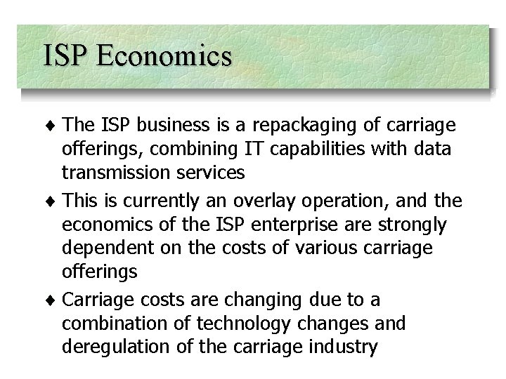 ISP Economics ¨ The ISP business is a repackaging of carriage offerings, combining IT
