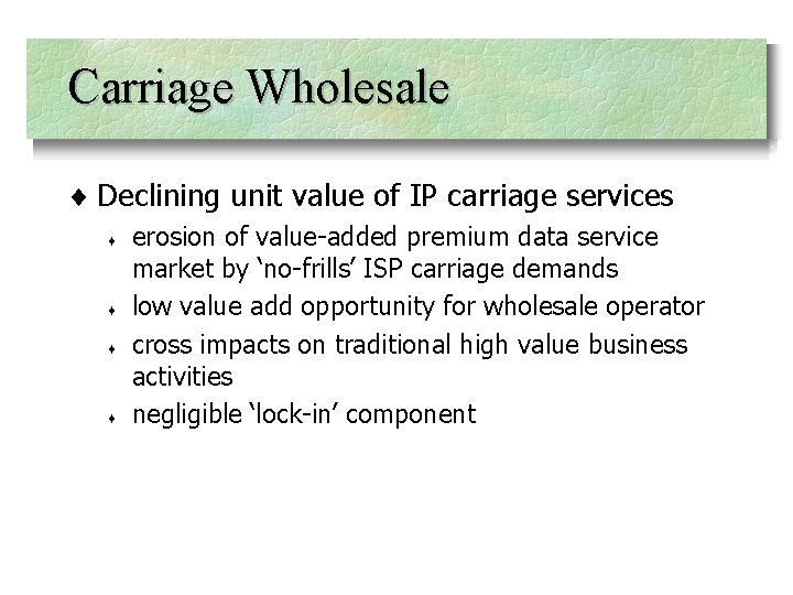 Carriage Wholesale ¨ Declining unit value of IP carriage services ¨ ¨ erosion of