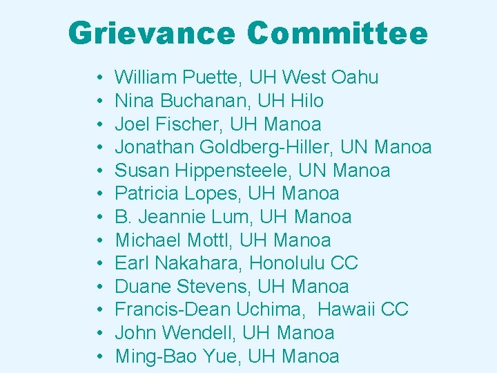 Grievance Committee • • • • William Puette, UH West Oahu Nina Buchanan, UH