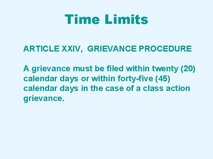 Time Limits ARTICLE XXIV, GRIEVANCE PROCEDURE A grievance must be filed within twenty (20)