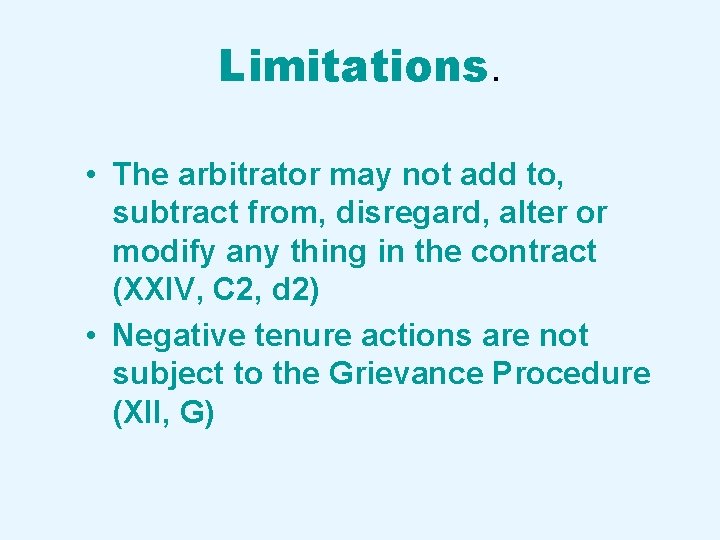 Limitations. • The arbitrator may not add to, subtract from, disregard, alter or modify