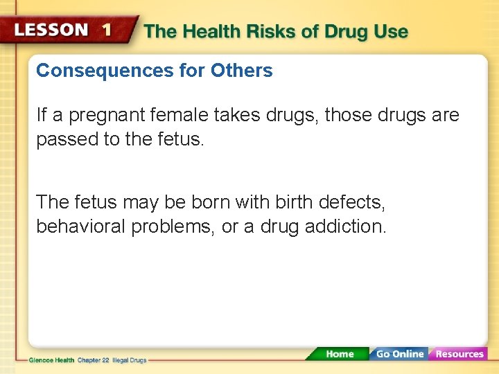 Consequences for Others If a pregnant female takes drugs, those drugs are passed to