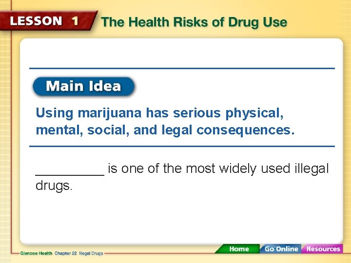  Using marijuana has serious physical, mental, social, and legal consequences. _____ is one