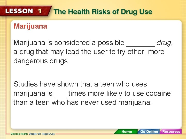 Marijuana is considered a possible _______ drug, a drug that may lead the user