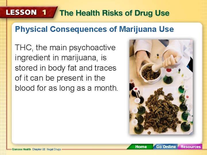 Physical Consequences of Marijuana Use THC, the main psychoactive ingredient in marijuana, is stored