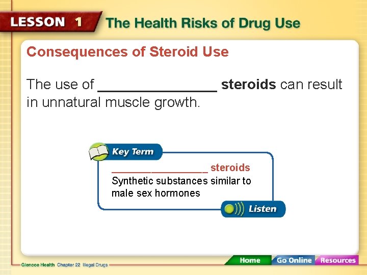 Consequences of Steroid Use The use of ________ steroids can result in unnatural muscle