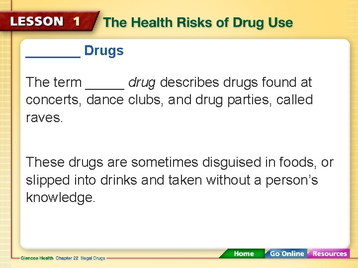 _______ Drugs The term _____ drug describes drugs found at concerts, dance clubs, and