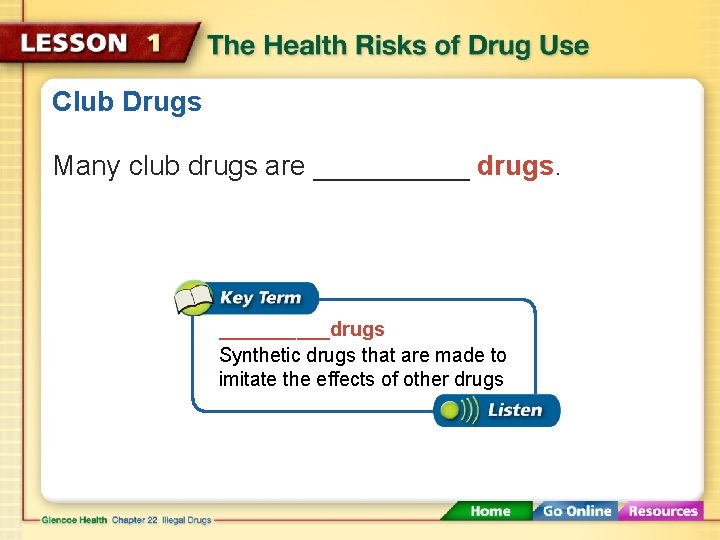 Club Drugs Many club drugs are _____ drugs. _____drugs Synthetic drugs that are made