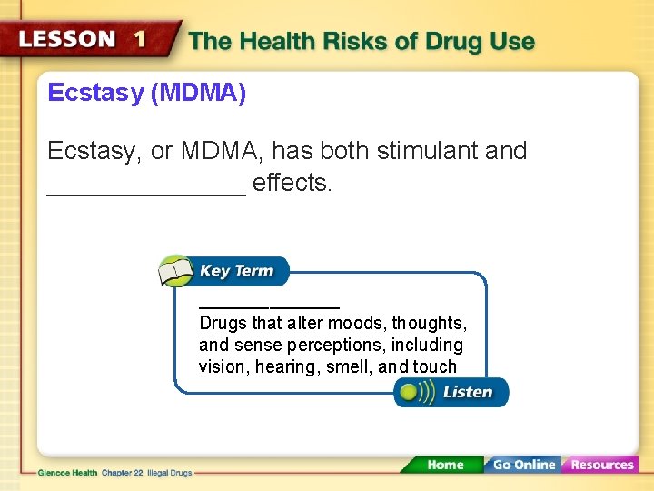 Ecstasy (MDMA) Ecstasy, or MDMA, has both stimulant and _______ effects. _______ Drugs that