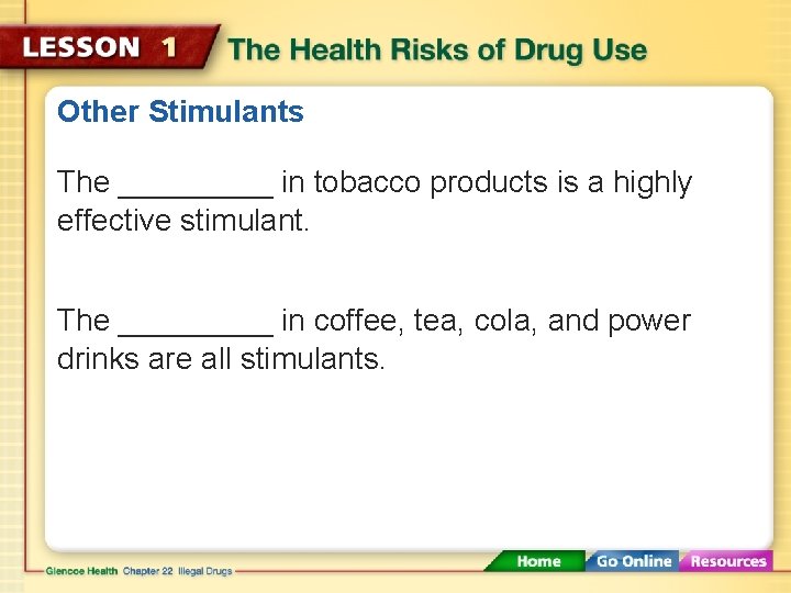 Other Stimulants The _____ in tobacco products is a highly effective stimulant. The _____