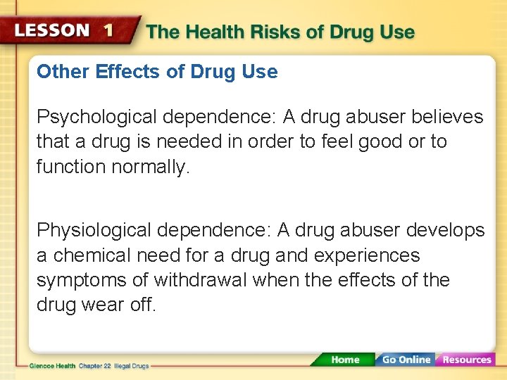 Other Effects of Drug Use Psychological dependence: A drug abuser believes that a drug