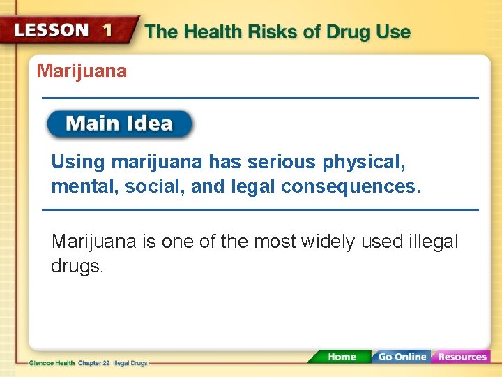 Marijuana Using marijuana has serious physical, mental, social, and legal consequences. Marijuana is one