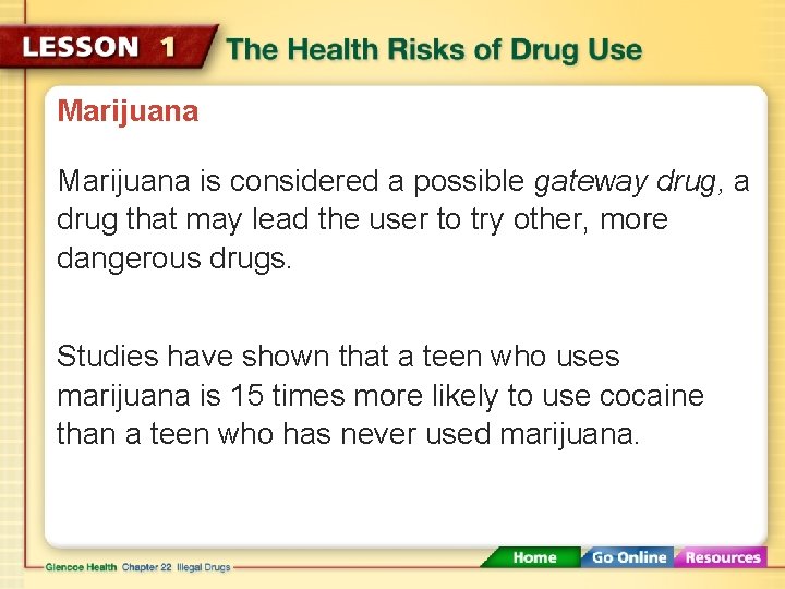 Marijuana is considered a possible gateway drug, a drug that may lead the user