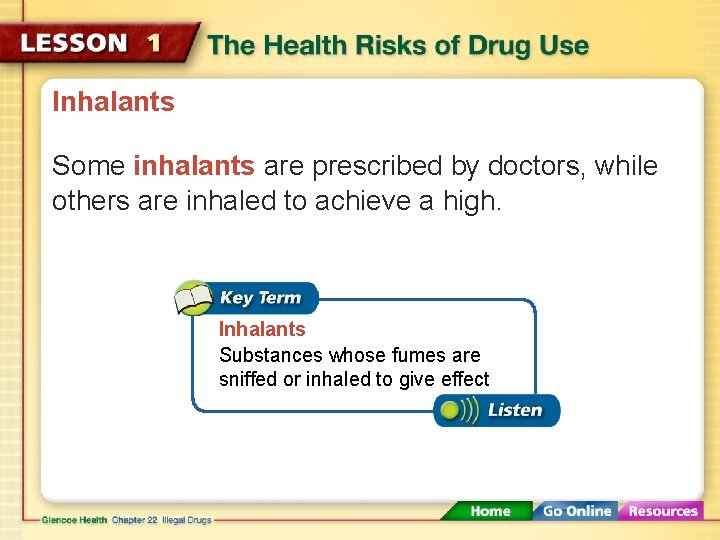 Inhalants Some inhalants are prescribed by doctors, while others are inhaled to achieve a