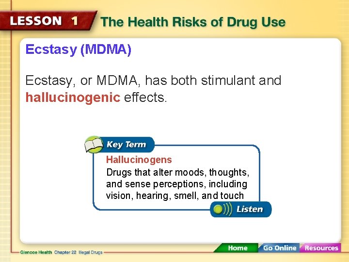 Ecstasy (MDMA) Ecstasy, or MDMA, has both stimulant and hallucinogenic effects. Hallucinogens Drugs that