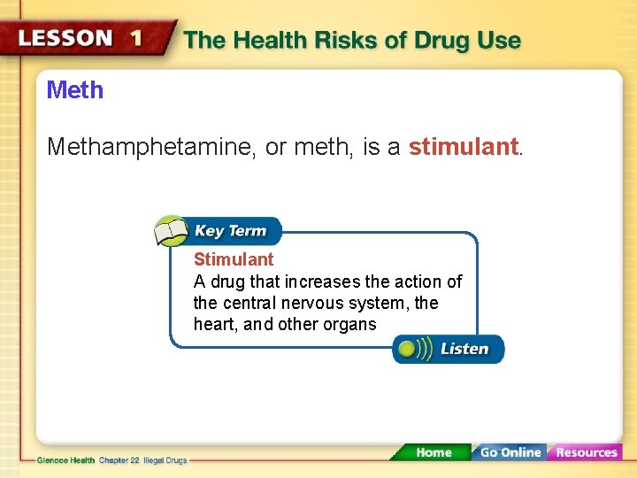 Methamphetamine, or meth, is a stimulant. Stimulant A drug that increases the action of