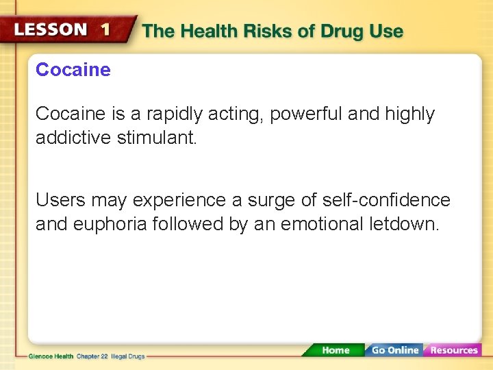 Cocaine is a rapidly acting, powerful and highly addictive stimulant. Users may experience a