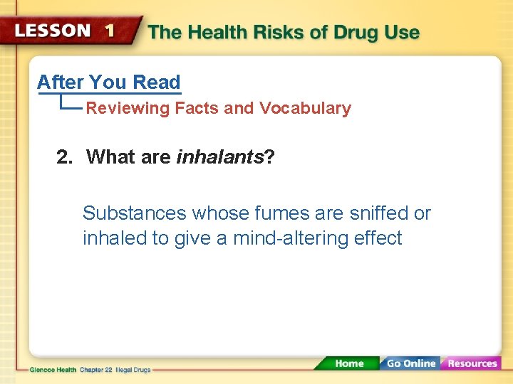 After You Read Reviewing Facts and Vocabulary 2. What are inhalants? Substances whose fumes