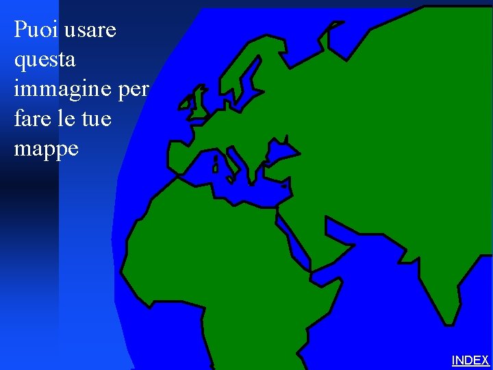 Puoi usare questa immagine per fare le tue mappe INDEX 