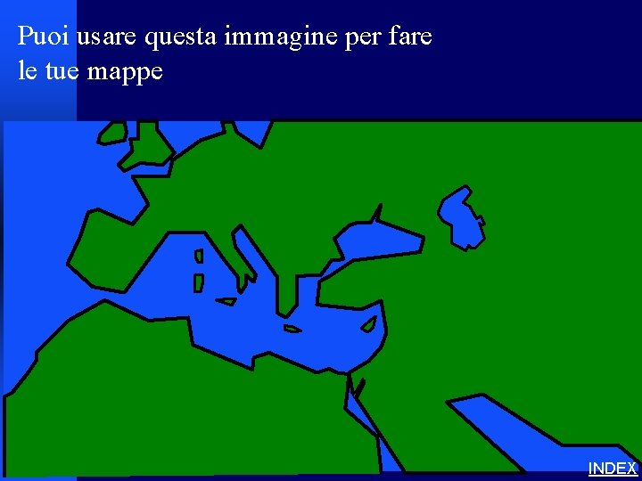 Puoi usare questa immagine per fare le tue mappe INDEX 