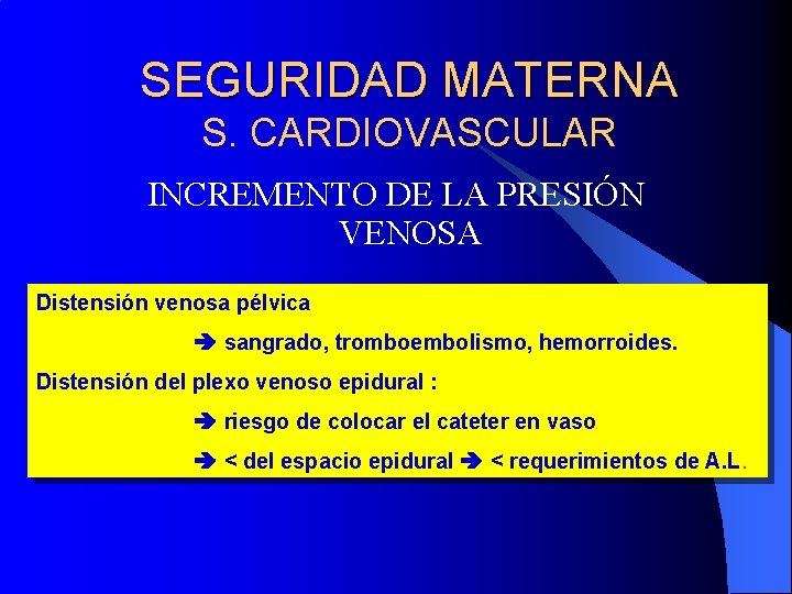 SEGURIDAD MATERNA S. CARDIOVASCULAR INCREMENTO DE LA PRESIÓN VENOSA Distensión venosa pélvica sangrado, tromboembolismo,