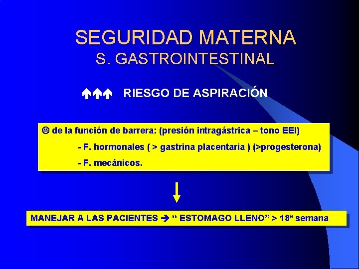 SEGURIDAD MATERNA S. GASTROINTESTINAL RIESGO DE ASPIRACIÓN de la función de barrera: (presión intragástrica