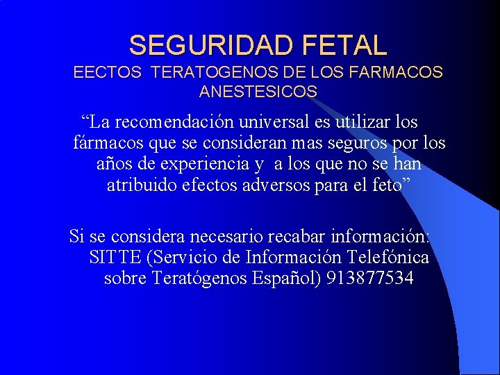 SEGURIDAD FETAL EECTOS TERATOGENOS DE LOS FARMACOS ANESTESICOS “La recomendación universal es utilizar los