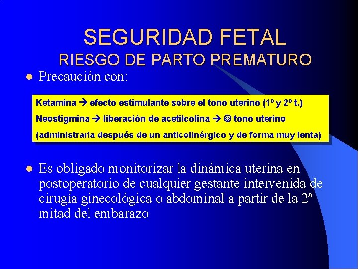 SEGURIDAD FETAL RIESGO DE PARTO PREMATURO l Precaución con: Ketamina efecto estimulante sobre el