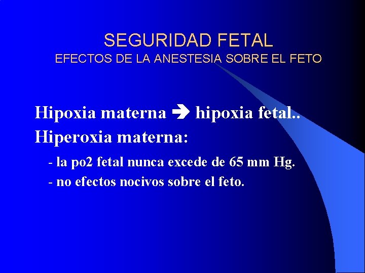 SEGURIDAD FETAL EFECTOS DE LA ANESTESIA SOBRE EL FETO Hipoxia materna hipoxia fetal. .
