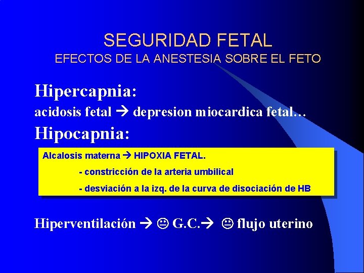 SEGURIDAD FETAL EFECTOS DE LA ANESTESIA SOBRE EL FETO Hipercapnia: acidosis fetal depresion miocardica