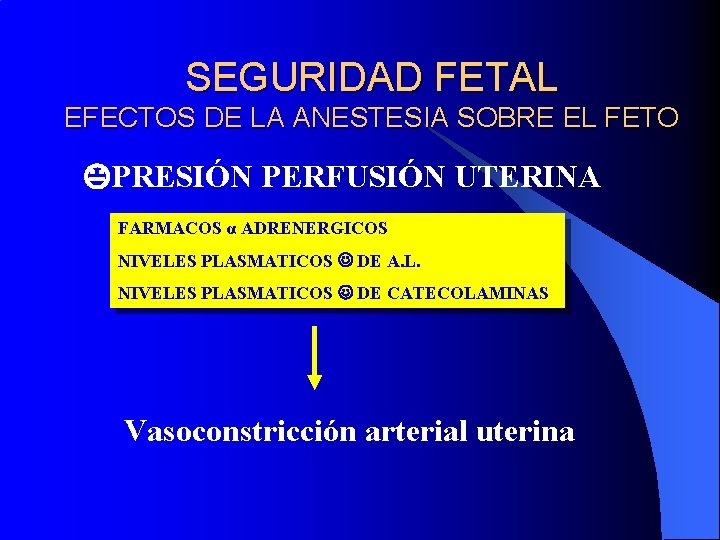 SEGURIDAD FETAL EFECTOS DE LA ANESTESIA SOBRE EL FETO PRESIÓN PERFUSIÓN UTERINA FARMACOS α