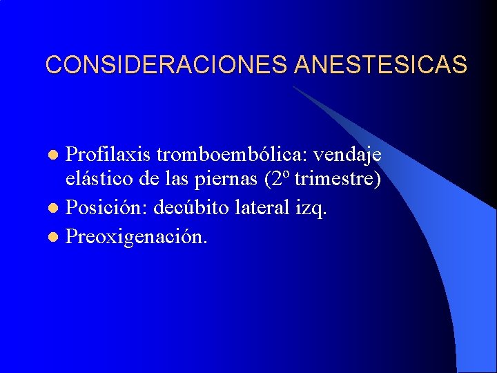 CONSIDERACIONES ANESTESICAS Profilaxis tromboembólica: vendaje elástico de las piernas (2º trimestre) l Posición: decúbito