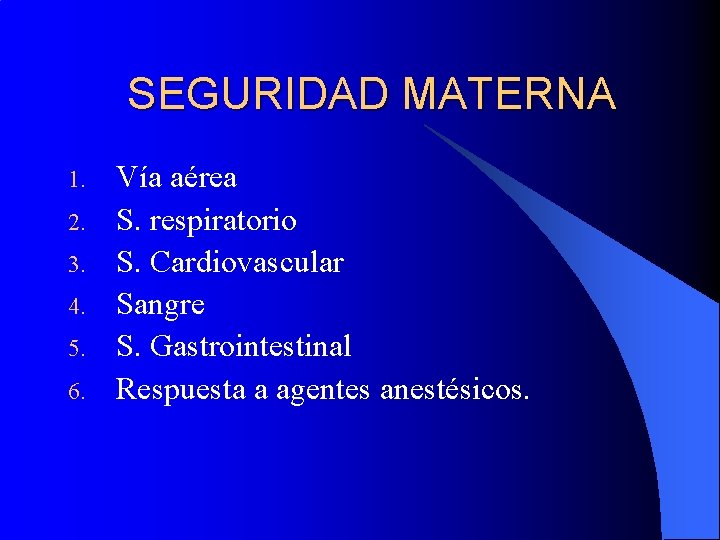 SEGURIDAD MATERNA 1. 2. 3. 4. 5. 6. Vía aérea S. respiratorio S. Cardiovascular