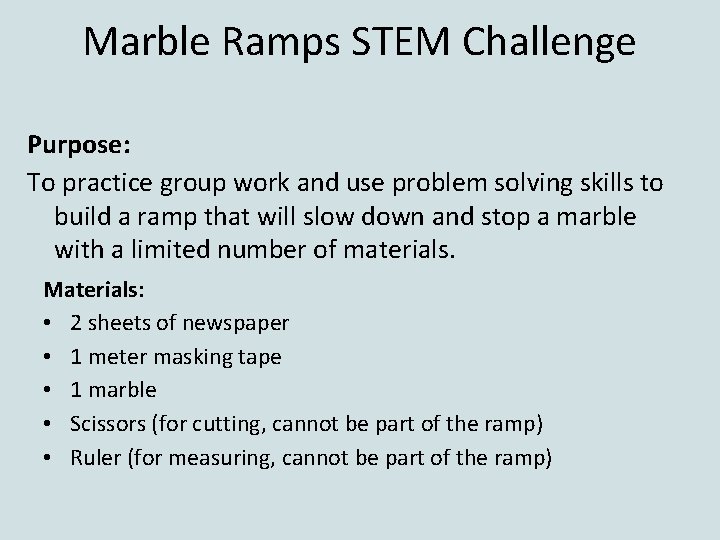 Marble Ramps STEM Challenge Purpose: To practice group work and use problem solving skills