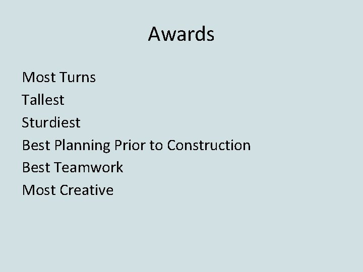 Awards Most Turns Tallest Sturdiest Best Planning Prior to Construction Best Teamwork Most Creative