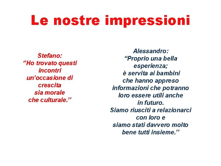 Le nostre impressioni Stefano: ‘’Ho trovato questi incontri un’occasione di crescita sia morale che