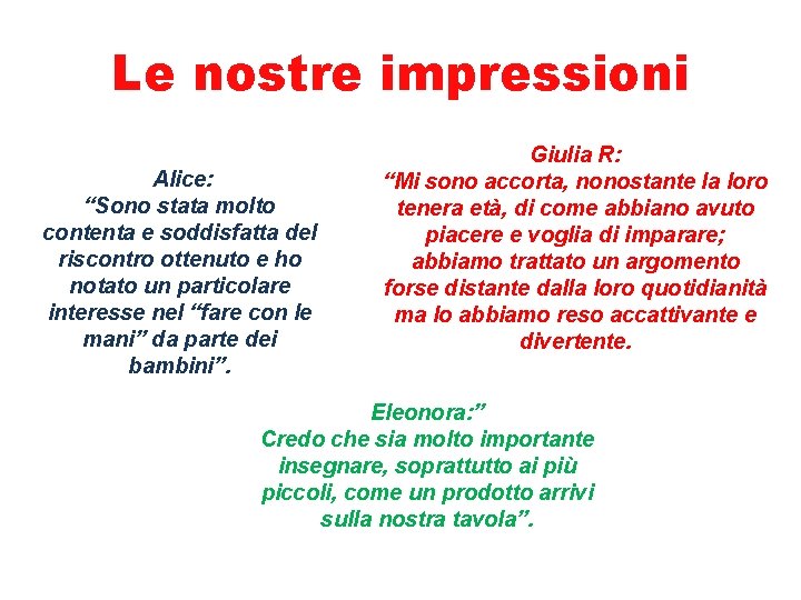 Le nostre impressioni Alice: “Sono stata molto contenta e soddisfatta del riscontro ottenuto e