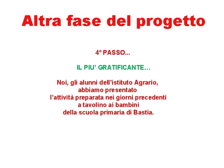 Altra fase del progetto 4° PASSO. . . IL PIU’ GRATIFICANTE… Noi, gli alunni