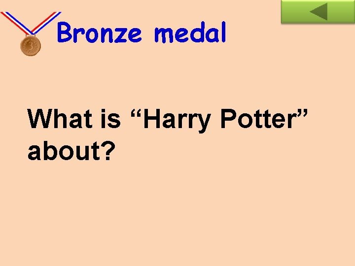 Bronze medal What is “Harry Potter” about? 