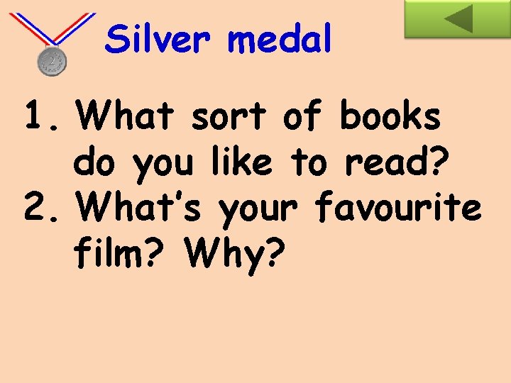 Silver medal 1. What sort of books do you like to read? 2. What’s