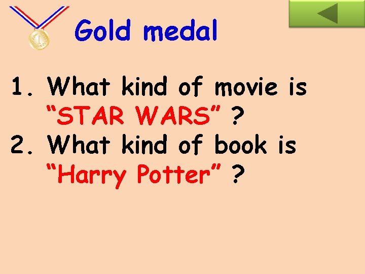 Gold medal 1. What kind of movie is “STAR WARS” ? 2. What kind