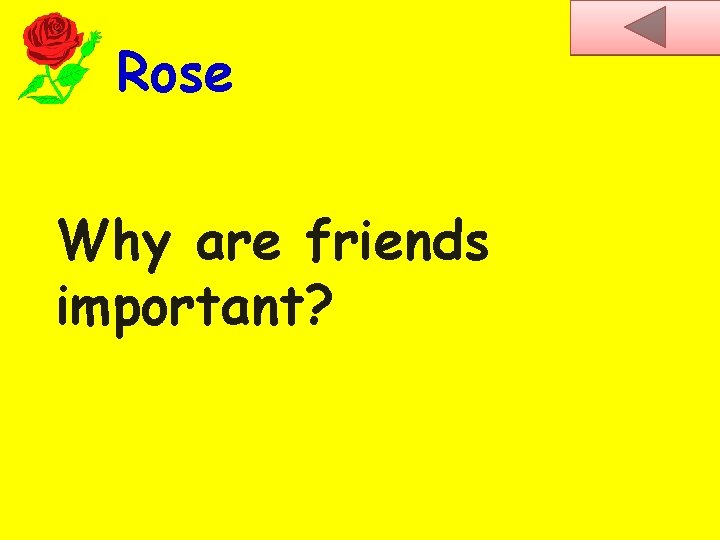 Rose Why are friends important? 