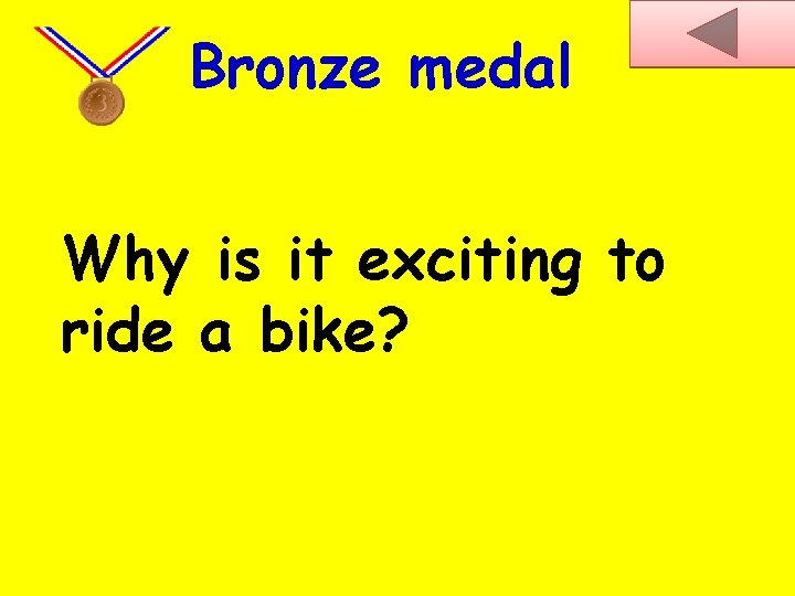 Bronze medal Why is it exciting to ride a bike? 