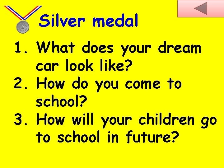 Silver medal 1. What does your dream car look like? 2. How do you