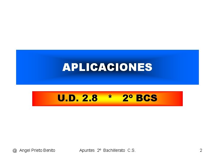 APLICACIONES U. D. 2. 8 * 2º BCS @ Angel Prieto Benito Apuntes 2º