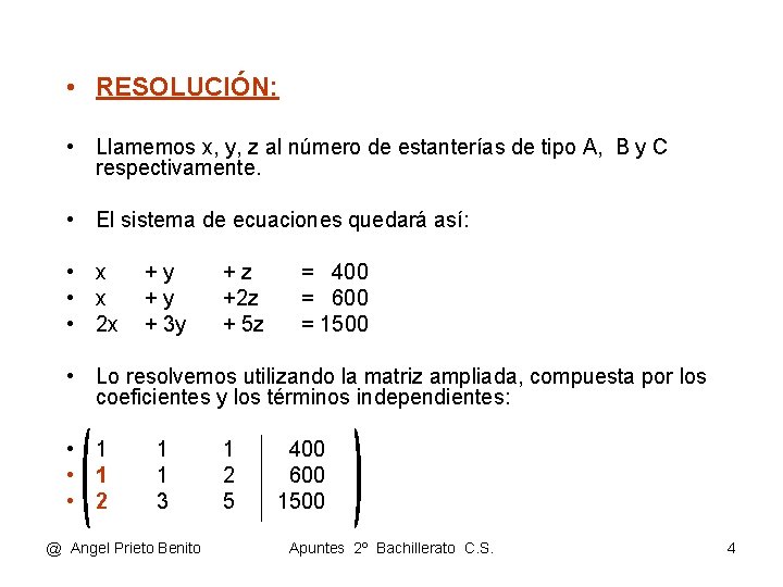  • RESOLUCIÓN: • Llamemos x, y, z al número de estanterías de tipo